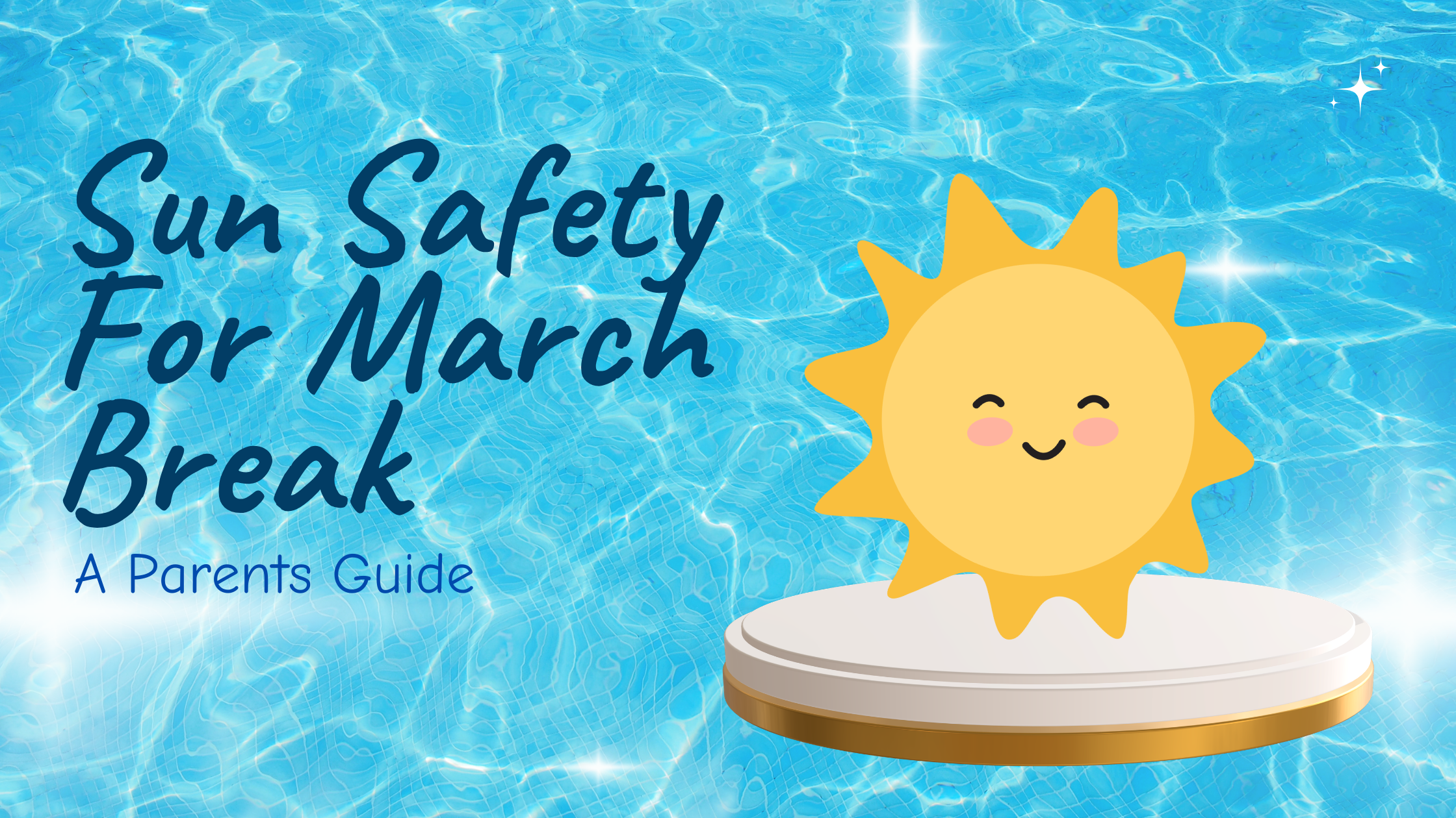 Sun Safety For March Break - A Parents Guide